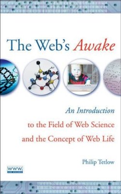 Philip D. Tetlow - The Web's Awake. An Introduction to the Field of Web Science and the Concept of Web Life.  - 9780470137949 - V9780470137949