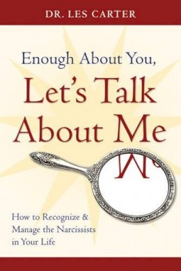 Les Carter - Enough About You, Let's Talk About Me: How to Recognize and Manage the Narcissists in Your Life - 9780470185148 - V9780470185148