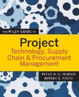 Morris - The Wiley Guide to Project Technology, Supply Chain, and Procurement Management - 9780470226827 - V9780470226827