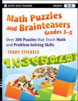 Terry Stickels - Math Puzzles and Brainteasers, Grades 3-5: Over 300 Puzzles that Teach Math and Problem-Solving Skills - 9780470227190 - V9780470227190