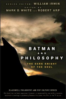 Mark D White - Batman and Philosophy: The Dark Knight of the Soul (The Blackwell Philosophy and Pop Culture Series) - 9780470270301 - V9780470270301