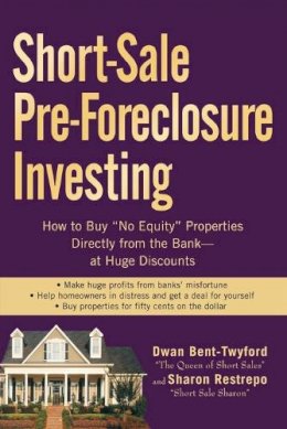 Dwan Bent-Twyford - Short-Sale Pre-Foreclosure Investing: How to Buy 