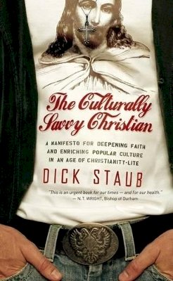 Dick Staub - The Culturally Savvy Christian - 9780470344033 - V9780470344033