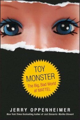 Jerry Oppenheimer - Toy Monster: The Big, Bad World of Mattel - 9780470371268 - V9780470371268