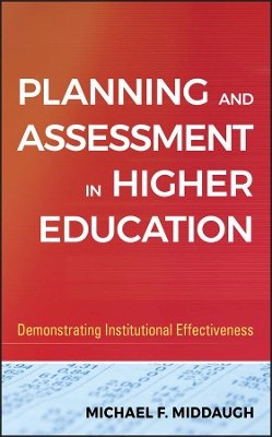 Michael F. Middaugh - Planning and Assessment in Higher Education: Demonstrating Institutional Effectiveness - 9780470400906 - V9780470400906