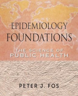 Peter J. Fos - Epidemiology Foundations: The Science of Public Health - 9780470402894 - V9780470402894