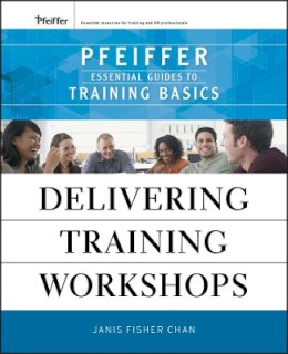 Janis Fisher Chan - Delivering Training Workshops: Pfeiffer Essential Guides to Training Basics - 9780470404676 - V9780470404676