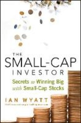 Ian Wyatt - The Small-Cap Investor: Secrets to Winning Big with Small-Cap Stocks - 9780470405260 - V9780470405260