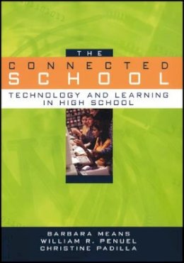 Barbara Means - The Connected School: Technology and Learning in High School - 9780470409305 - V9780470409305