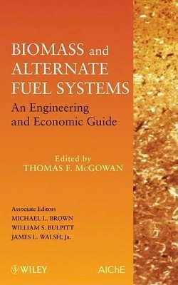 Thomas F. McGowan - Biomass and Alternate Fuel Systems: An Engineering and Economic Guide - 9780470410288 - V9780470410288