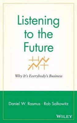 Daniel W. Rasmus - Listening to the Future: Why It´s Everybody´s Business - 9780470413449 - V9780470413449