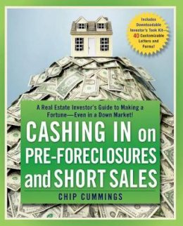 Chip Cummings - Cashing in on Pre-foreclosures and Short Sales: A Real Estate Investor´s Guide to Making a Fortune Even in a Down Market - 9780470419816 - V9780470419816