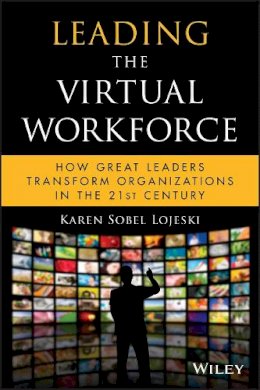 Karen Sobel Lojeski - Leading the Virtual Workforce: How Great Leaders Transform Organizations in the 21st Century - 9780470422809 - V9780470422809