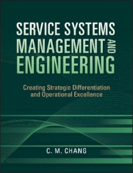 Ching M. Chang - Service Systems Management and Engineering: Creating Strategic Differentiation and Operational Excellence - 9780470423325 - V9780470423325