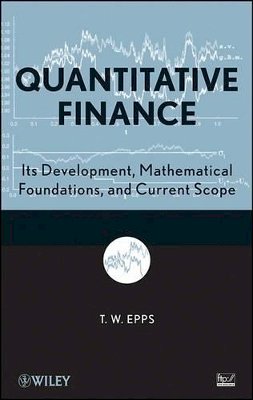 T. Wake Epps - Quantitative Finance: Its Development, Mathematical Foundations, and Current Scope - 9780470431993 - V9780470431993