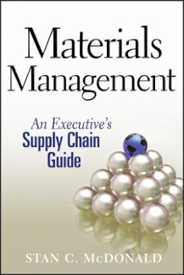 Stan C. McDonald - Materials Management: An Executive´s Supply Chain Guide - 9780470437575 - V9780470437575