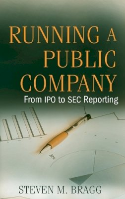 Steven M. Bragg - Running a Public Company: From IPO to SEC Reporting - 9780470446362 - V9780470446362