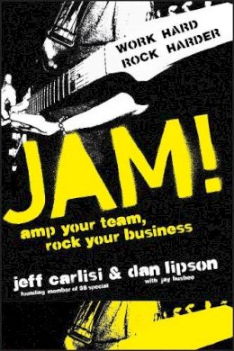 Carlisi, Jeff; Lipson, Dan - Jam! Amp Your Team, Rock Your Business - 9780470446522 - V9780470446522