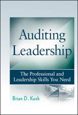 Brian D. Kush - Auditing Leadership: The Professional and Leadership Skills You Need - 9780470450017 - V9780470450017