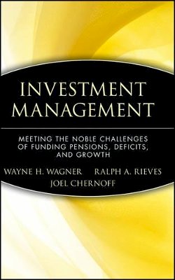 Wayne H. Wagner (Ed.) - Investment Management: Meeting the Noble Challenges of Funding Pensions, Deficits, and Growth - 9780470455944 - V9780470455944