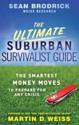 Sean Brodrick - The Ultimate Suburban Survivalist Guide: The Smartest Money Moves to Prepare for Any Crisis - 9780470463161 - V9780470463161