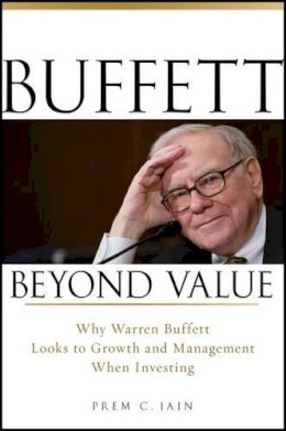 Prem C. Jain - Buffett Beyond Value: Why Warren Buffett Looks to Growth and Management When Investing - 9780470467152 - V9780470467152