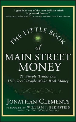 Jonathan Clements - The Little Book of Main Street Money: 21 Simple Truths that Help Real People Make Real Money - 9780470473238 - V9780470473238