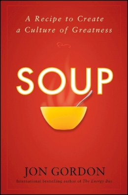 Jon Gordon - Soup: A Recipe to Create a Culture of Greatness - 9780470487846 - V9780470487846