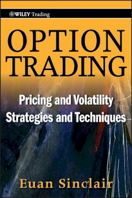 Euan Sinclair - Option Trading: Pricing and Volatility Strategies and Techniques - 9780470497104 - V9780470497104