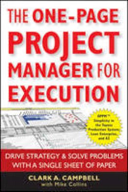 Clark A. Campbell - The One-Page Project Manager for Execution: Drive Strategy and Solve Problems with a Single Sheet of Paper - 9780470499337 - V9780470499337