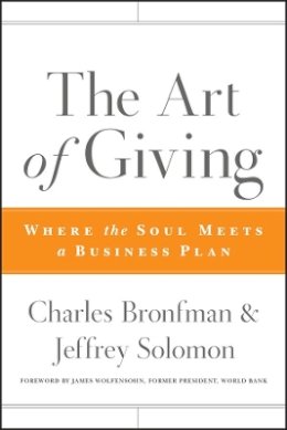 Charles Bronfman - The Art of Giving: Where the Soul Meets a Business Plan - 9780470501467 - V9780470501467