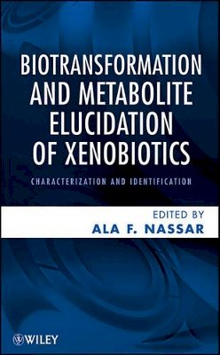 Ala F. Nassar - Biotransformation and Metabolite Elucidation of Xenobiotics: Characterization and Identification - 9780470504789 - V9780470504789