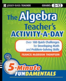 Frances Mcbroom Thompson - The Algebra Teacher´s Activity-a-Day, Grades 6-12: Over 180 Quick Challenges for Developing Math and Problem-Solving Skills - 9780470505175 - V9780470505175