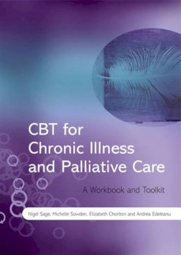 Nigel Sage - CBT for Chronic Illness and Palliative Care: A Workbook and Toolkit - 9780470517079 - V9780470517079