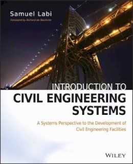 Samuel Labi - Introduction to Civil Engineering Systems: A Systems Perspective to the Development of Civil Engineering Facilities - 9780470530634 - V9780470530634