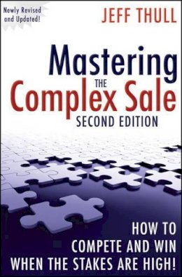 Jeff Thull - Mastering the Complex Sale: How to Compete and Win When the Stakes are High! - 9780470533116 - V9780470533116