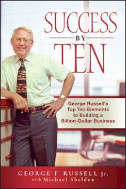 George F. Russell - Success By Ten: George Russell´s Top Ten Elements to Building a Billion-Dollar Business - 9780470537275 - V9780470537275