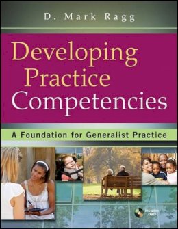 D. Mark Ragg - Developing Practice Competencies: A Foundation for Generalist Practice - 9780470551707 - V9780470551707