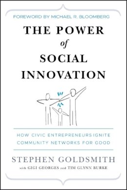 Stephen Goldsmith - The Power of Social Innovation: How Civic Entrepreneurs Ignite Community Networks for Good - 9780470576847 - V9780470576847