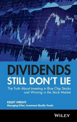 Kelley Wright - Dividends Still Don´t Lie: The Truth About Investing in Blue Chip Stocks and Winning in the Stock Market - 9780470581568 - V9780470581568