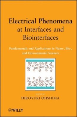 Hiroyuki Ohshima - Electrical Phenomena at Interfaces and Biointerfaces: Fundamentals and Applications in Nano-, Bio-, and Environmental Sciences - 9780470582558 - V9780470582558