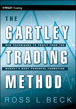 Ross Beck - The Gartley Trading Method: New Techniques To Profit from the Market?s Most Powerful Formation - 9780470583548 - V9780470583548