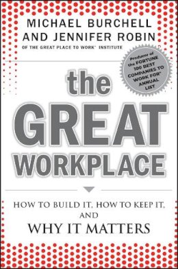 Michael J. Burchell - The Great Workplace: How to Build It, How to Keep It, and Why It Matters - 9780470596265 - V9780470596265