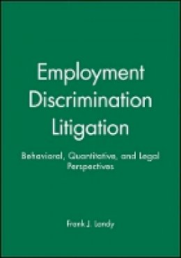 Frank J. Landy - Employment Discrimination Litigation: Behavioral, Quantitative, and Legal Perspectives - 9780470598252 - V9780470598252