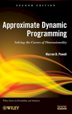 Warren B. Powell - Approximate Dynamic Programming: Solving the Curses of Dimensionality - 9780470604458 - V9780470604458