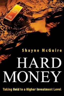 Shayne McGuire - Hard Money: Taking Gold to a Higher Investment Level - 9780470612538 - V9780470612538