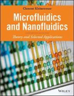 Clement Kleinstreuer - Microfluidics and Nanofluidics: Theory and Selected Applications - 9780470619032 - V9780470619032