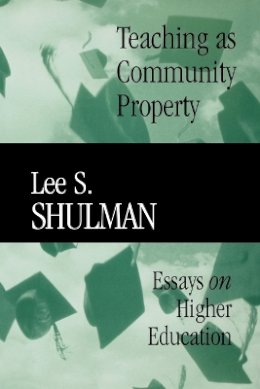 Lee S. Shulman - Teaching as Community Property: Essays on Higher Education - 9780470623084 - V9780470623084