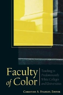 Christine A Stanley - Faculty of Color: Teaching in Predominantly White Colleges and Universities - 9780470623138 - V9780470623138