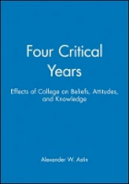 Alexander W. Astin - Four Critical Years: Effects of College on Beliefs, Attitudes, and Knowledge - 9780470623145 - V9780470623145